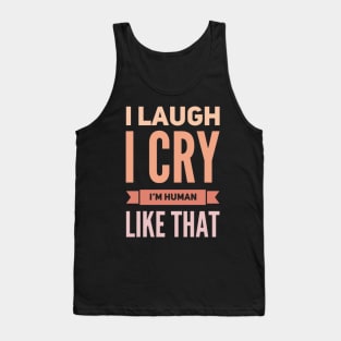 I laugh I cry Im Human Like That Be kind to your mind Spread kindness Be Kind Fueled By Kindness Tank Top